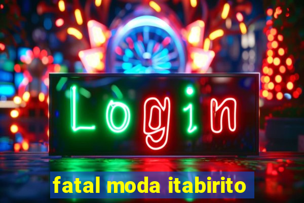 fatal moda itabirito